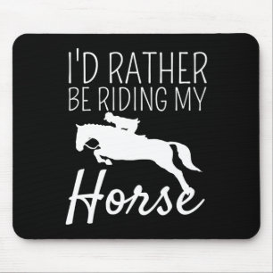 Id Rather Be Riding My Horse Rider Horseback Eques Mouse Pad