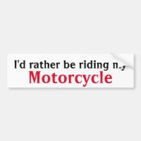 I'd rather be riding my motorcycle bumper sticker