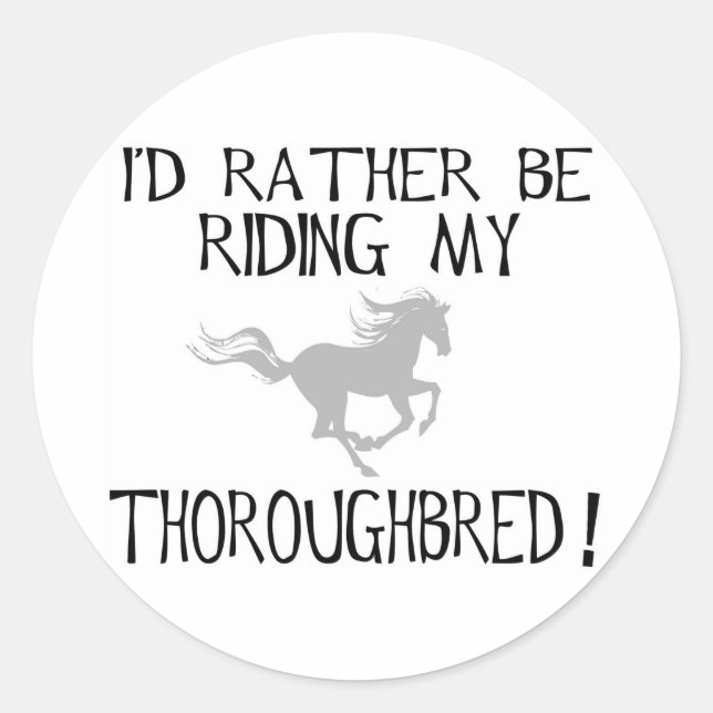 I'd Rather Be Riding My Thoroughbred Classic Round Sticker (Front)