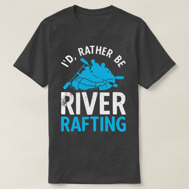 Id Rather Be River Rafting  T-Shirt (Design Front)