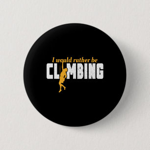 I'd Rather Be Rock Climbing Climber Funny Mountain 6 Cm Round Badge