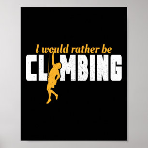 I'd Rather Be Rock Climbing Climber Funny Mountain Poster