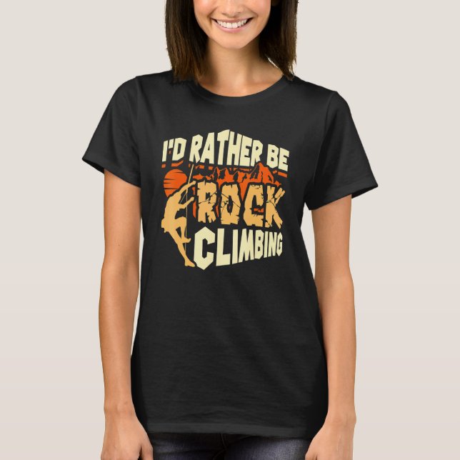 I'd Rather Be Rock Climbing Climber T-Shirt (Front)