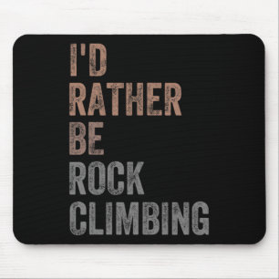 I'd Rather Be Rock Climbing Mouse Pad