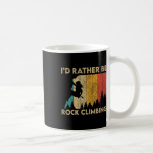 I'd Rather Be Rock Climbing Rock Climbing Boulderi Coffee Mug
