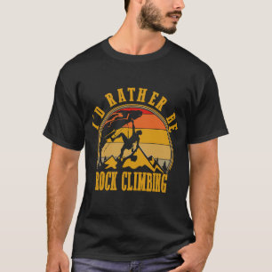 I'd Rather Be Rock Climbing Vintage Retro Style T-Shirt