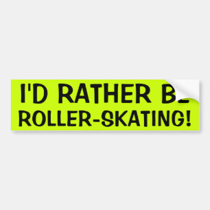 I'D RATHER BE ROLLER-SKATING! BUMPER STICKER