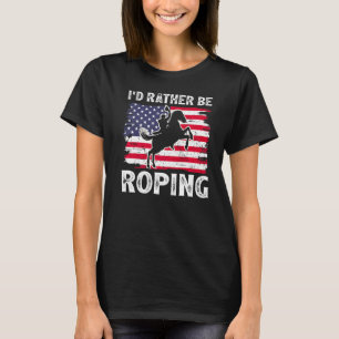 I'd Rather Be Roping Vintage Western Life Country T-Shirt