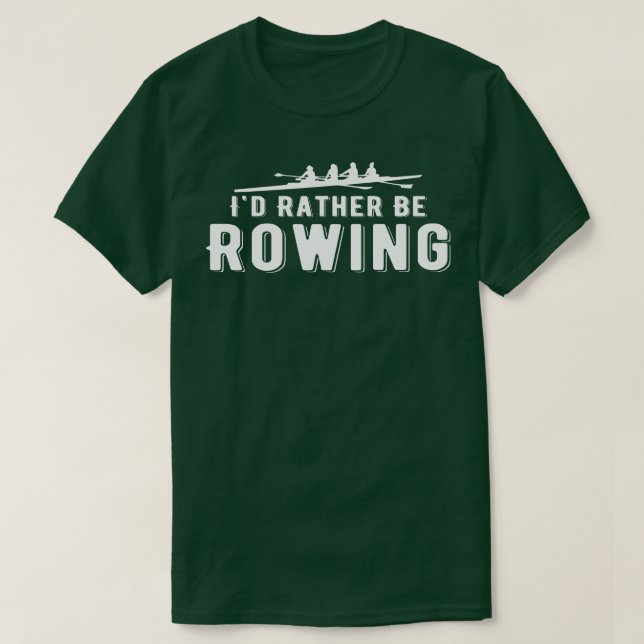 Id Rather Be Rowing Pontooning Exercise Boating Ro T-Shirt (Design Front)