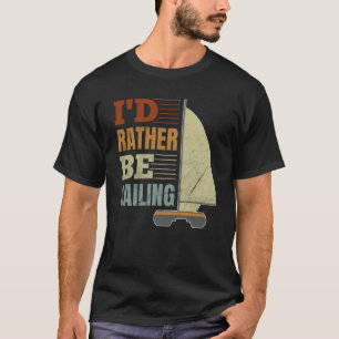 I'd Rather Be Sailing Catamaran Captain 9 T-Shirt
