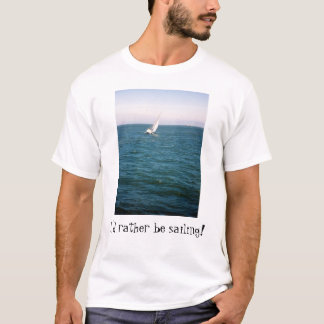 I'd rather be sailing shirt