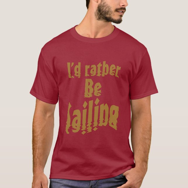 I'd rather be sailing T-Shirt (Front)
