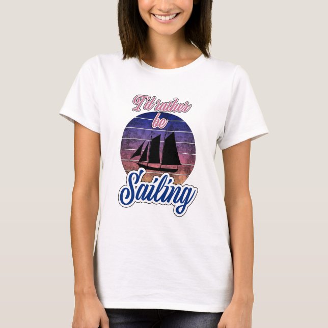 I'd Rather Be Sailing T-Shirt (Front)