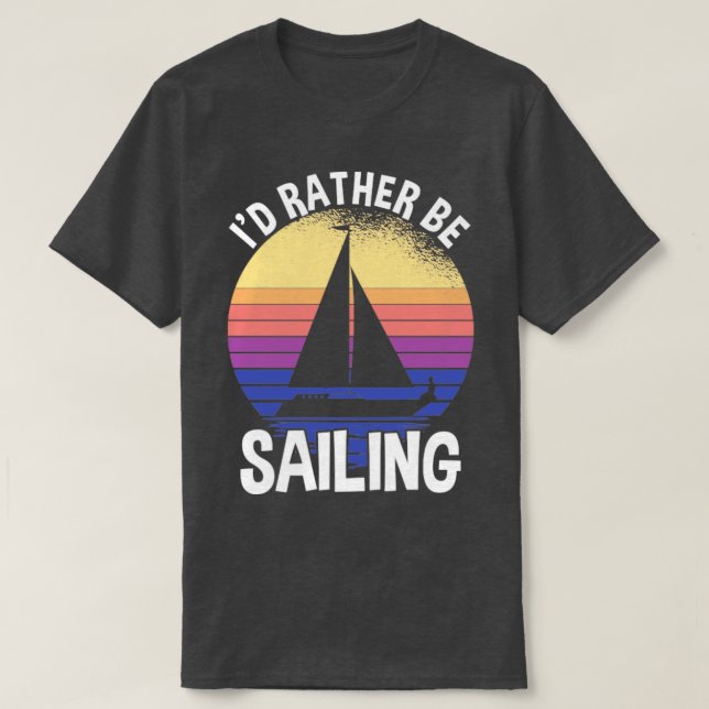 Id Rather Be Sailing T-Shirt (Design Front)