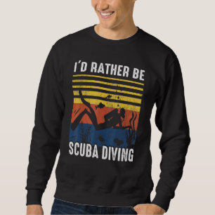 Id Rather Be Scuba Diving Gif For Diver Enthusiast Sweatshirt
