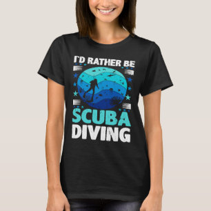 Id Rather Be Scuba Diving I Scuba Diver T-Shirt