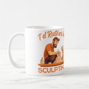 I'D Rather Be Sculpting Ceramic Artist Sculptor Po Coffee Mug