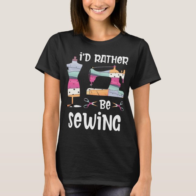 I'd Rather Be Sewing T-Shirt (Front)