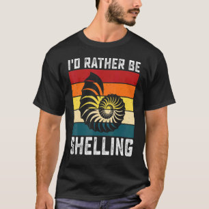 I'd Rather Be Shelling Sea Shell Hunters Ocean T-Shirt