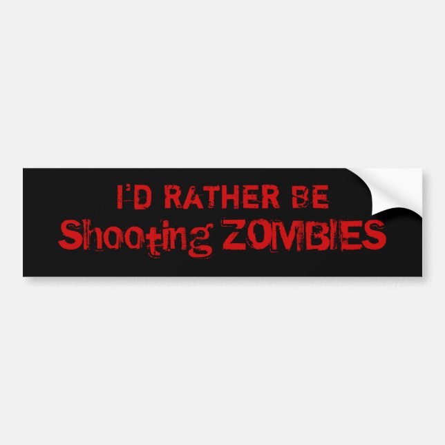 I'd Rather Be, Shooting ZOMBIES Bumper Sticker (Front)