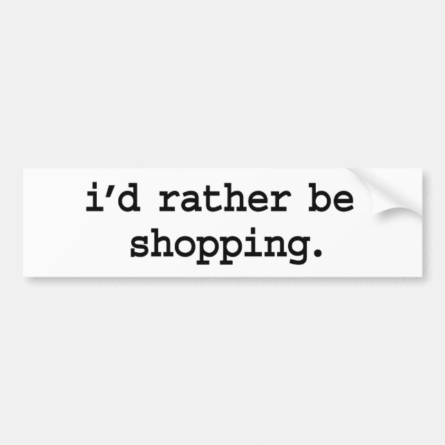 i'd rather be shopping. bumper sticker (Front)