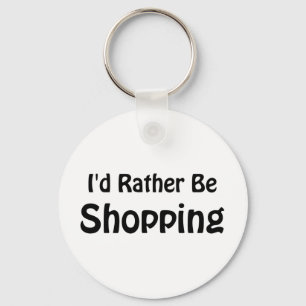 I'd Rather Be Shopping Key Ring