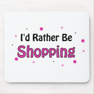 I'd Rather Be Shopping Mouse Pad