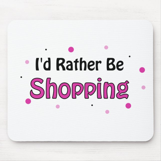 I'd Rather Be Shopping Mouse Pad (Front)