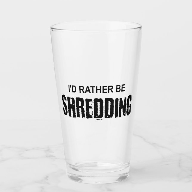 I'd Rather Be Shredding Glass (Front)