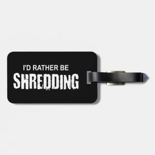 I'd Rather Be Shredding Luggage Tag