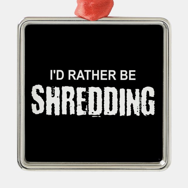 I'd Rather Be Shredding Metal Ornament (Front)