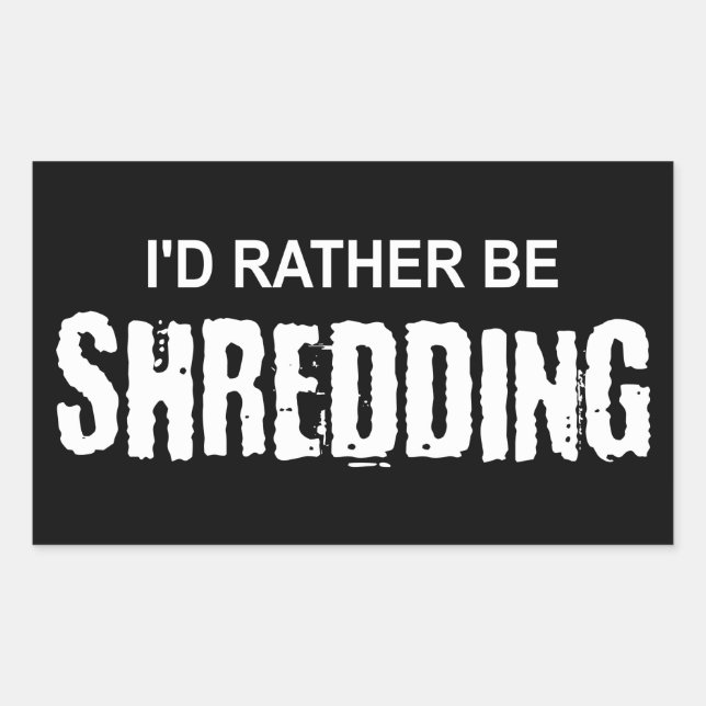 I'd Rather Be Shredding Rectangular Sticker (Front)