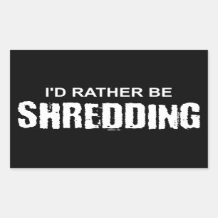 I'd Rather Be Shredding Rectangular Sticker