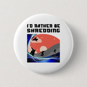 I'd Rather Be Shredding Snowboarder Snowboarding L 6 Cm Round Badge