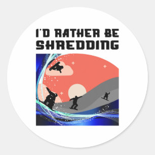 I'd Rather Be Shredding Snowboarder Snowboarding L Classic Round Sticker