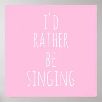 I'd Rather Be Singing Funny Quote Pink and White