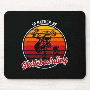I'd Rather Be Skateboarding Clothing - Funny Skate Mouse Pad