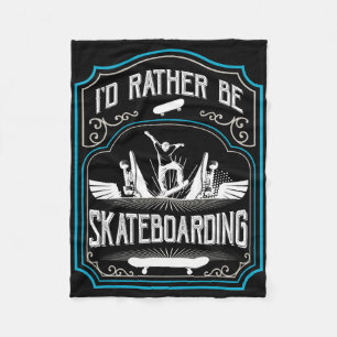 I'd Rather Be Skateboarding Cool Skateboarder Skat Fleece Blanket