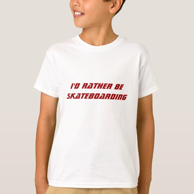 I'd Rather be Skateboarding T-Shirt (Front)