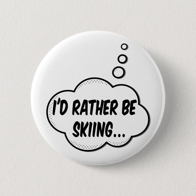 I'd Rather Be Skiing 6 Cm Round Badge (Front)