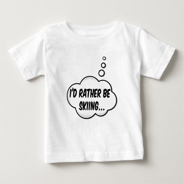 I'd Rather Be Skiing Baby T-Shirt (Front)