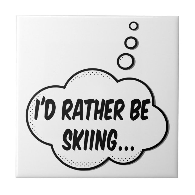 I'd Rather Be Skiing Ceramic Tile (Front)