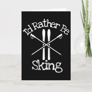 I'd Rather Be Skiing Downhill Alpine Nordic Poles Card