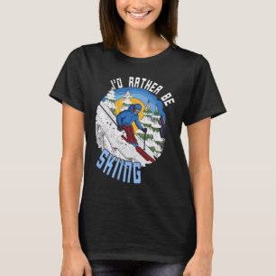 I'd Rather Be Skiing - Funny Mountain Ski Quote T-Shirt