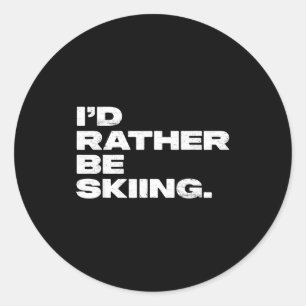 I'd rather be skiing funny ski skier classic round sticker