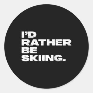 I'd Rather Be Skiing Funny Ski Skier Classic Round Sticker