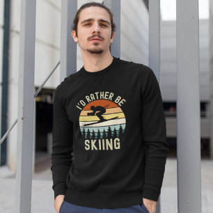 I'd rather be Skiing, Funny skier Sweatshirt