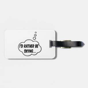 I'd Rather Be Skiing Luggage Tag