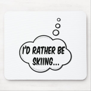 I'd Rather Be Skiing Mouse Pad