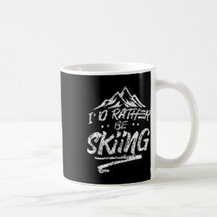 I'd Rather Be Skiing Ski Skier Winter Sports Sayin Coffee Mug